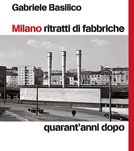Milano Ritratti Di Fabbriche. Quarant'Anni Dopo