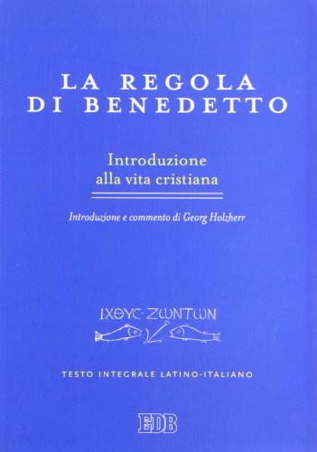 La Regola Di Benedetto. Introduzione Alla Vita Cristiana. Introduzione E Commento. Testo Latino A Fronte