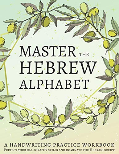 Master The Hebrew Alphabet: Perfect Your Calligraphy Skills And Dominate The Hebraic Script