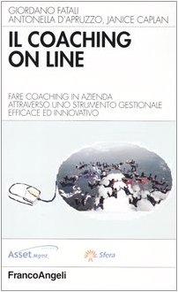 Il Coaching On Line. Fare Coaching In Azienda Attraverso Uno Strumento Gestionale Efficace Ed Innovativo