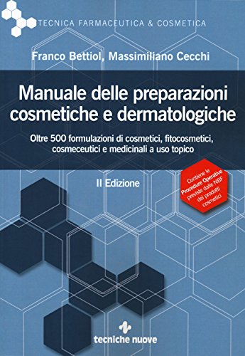 Manuale Delle Preparazioni Cosmetiche E Dermatologiche. Teoria, Pratica E Normativa Al Nuovo Regolamento Ce