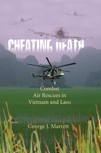 Cheating Death: Combat Air Rescues In Vietnam And Laos