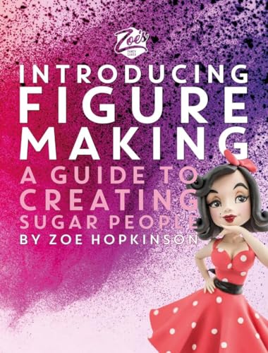 Zoe'S Fancy Cakes: Introducing Figure Making; A Guide To Creating Sugar People