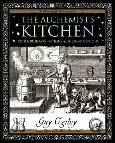 Alchemist'S Kitchen: Extraordinary Potions And Curious Notions