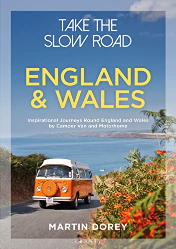 Take The Slow Road: England And Wales: Inspirational Journeys Round England And Wales By Camper Van And Motorhome [Lingua Inglese]