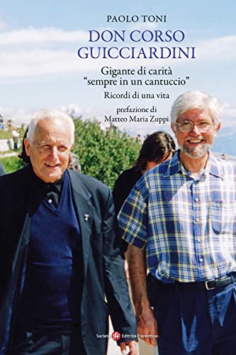Don Corso Guicciardini. Gigante Di Carità, «Sempre In Un Cantuccio». Ricordi Di Una Vita