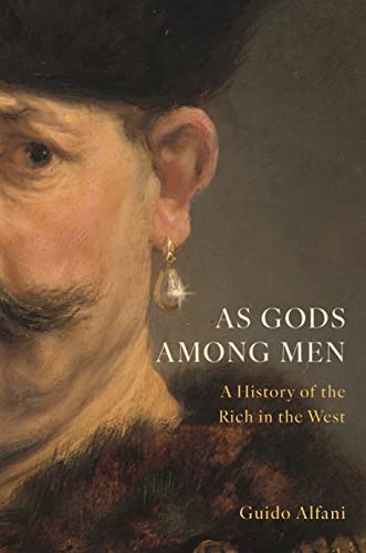 As Gods Among Men: A History Of The Rich In The West