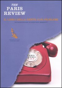 The Paris Review. Il Libro Della Gente Con Problemi
