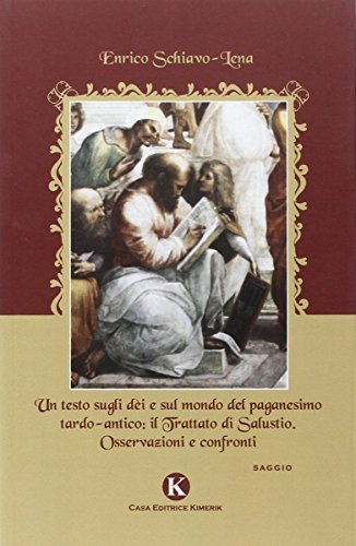 Un Testo Sugli Dèi E Sul Mondo Del Paganesimo Tardo-Antico. Il Trattato Di Salustio. Osservazioni E Confronti