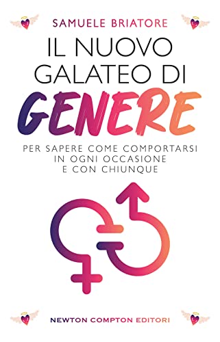 Il Nuovo Galateo Di Genere. Per Sapere Come Comportarsi In Ogni Occasione E Con Chiunque