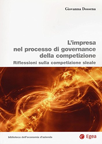 L'Impresa Nel Processo Di Governance Della Competizione. Riflessioni Sulla Competizione Sleale
