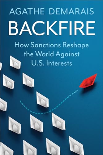 Backfire: How Sanctions Reshape The World Against U.S. Interests