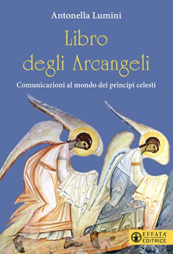 Libro Degli Arcangeli. Comunicazioni Al Mondo Dei Prìncipi Celesti