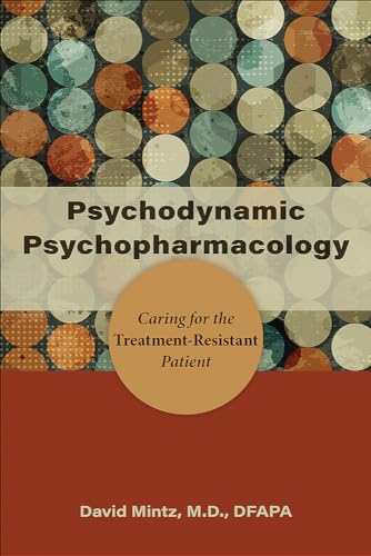 Psychodynamic Psychopharmacology: Caring For The Treatment-Resistant Patient