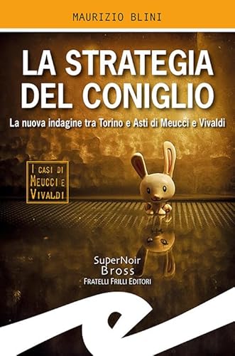 La Strategia Del Coniglio. La Nuova Indagine Tra Torino E Asti Di Meucci E Vivaldi