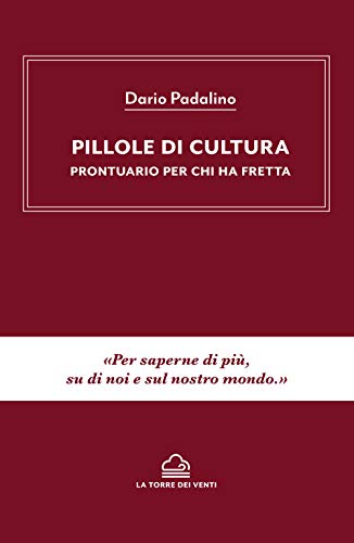 Pillole Di Cultura. Prontuario Per Chi Ha Fretta