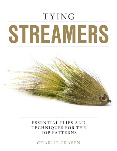Tying Streamers: Essential Flies And Techniques For The Top Patterns