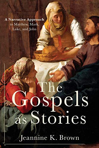 Gospels As Stories: A Narrative Approach To Matthew, Mark, Luke, And John