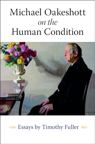 Michael Oakeshott On The Human Condition: Essays By Timothy Fuller