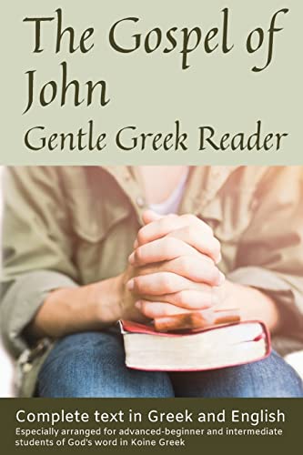 Gospel Of John, Gentle Greek Reader: Complete Text In Greek And English, Reading Practice For Students Of God'S Word In Koine Greek: Volume 4