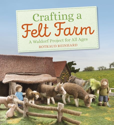 Crafting A Felt Farm: A Waldorf Project For All Ages