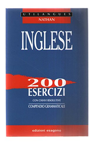 Inglese. 200 Esercizi Con Chiavi Risolutive. Compendio Grammaticale. Per Le Scuole Superiori