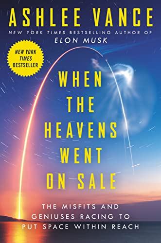 When The Heavens Went On Sale: The Misfits And Geniuses Racing To Put Space Within Reach