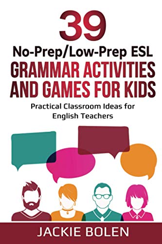 39 No-Prep/Low-Prep Esl Grammar Activities And Games For Kids: Practical Classroom Ideas For English Teachers: 6