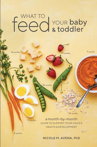 What To Feed Your Baby And Toddler: A Month-By-Month Guide To Support Your Child'S Health And Development