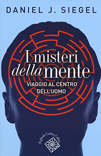 I Misteri Della Mente. Viaggio Al Centro Dell'Uomo
