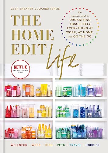 The Home Edit Life: The Complete Guide To Organizing Absolutely Everything At Work, At Home And On The Go, A Netflix Original Series