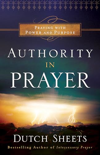 Authority In Prayer: Praying With Power And Purpose
