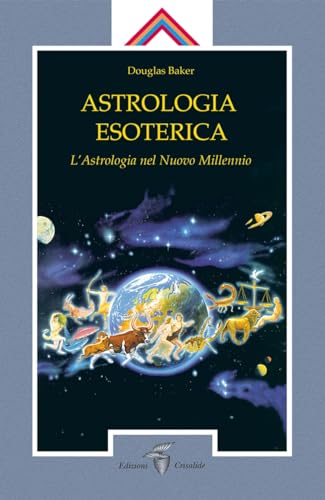 Astrologia Esoterica. L'Astrologia Del Nuovo Millennio