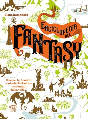 Enciclopedia Del Fantasy. Cinema, Tv, Fumetto E Arte Del Fantastico Raccontati Dalla A Alla Z