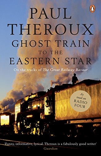 Ghost Train To The Eastern Star: On The Tracks Of 'The Great Railway Bazaar' [Lingua Inglese]