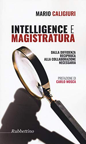 Intelligence E Magistratura. Dalla Diffidenza Reciproca Alla Collaborazione Necessaria