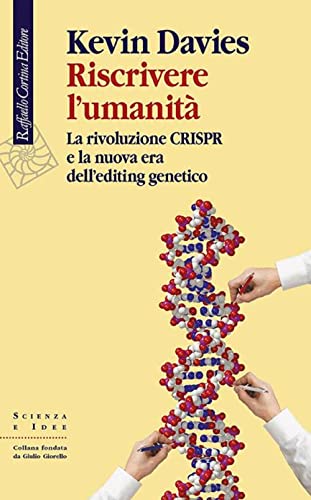 Riscrivere L'Umanità. La Rivoluzione Crispr E La Nuova Era Dell'Editing Genetico