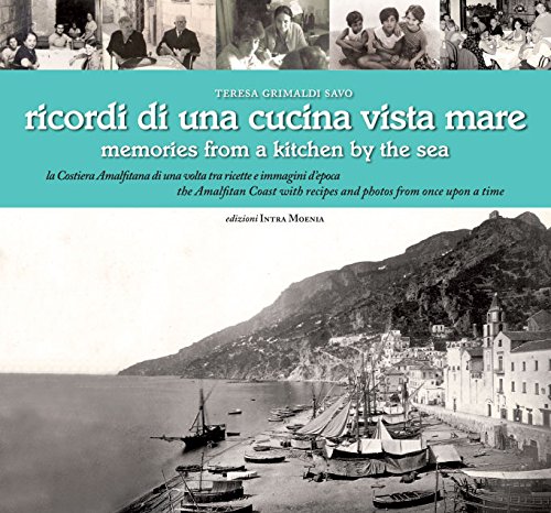 Ricordi Di Una Cucina Vista Mare. La Costiera Amalfitana Di Una Volta Tra Ricette E Immagini D'Epoca. Ediz. Multilingue
