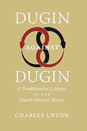 Dugin Against Dugin: A Traditionalist Critique Of The Fourth Political Theory