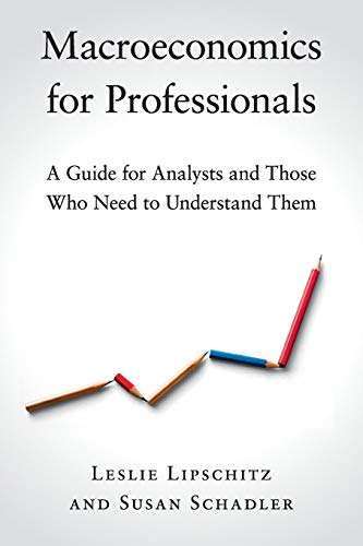 Macroeconomics For Professionals: A Guide For Analysts And Those Who Need To Understand Them