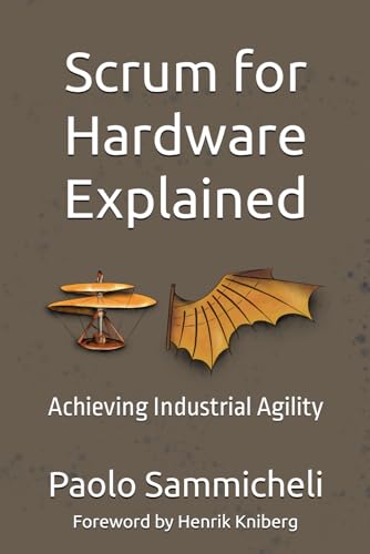Scrum For Hardware Explained: Achieving Industrial Agility