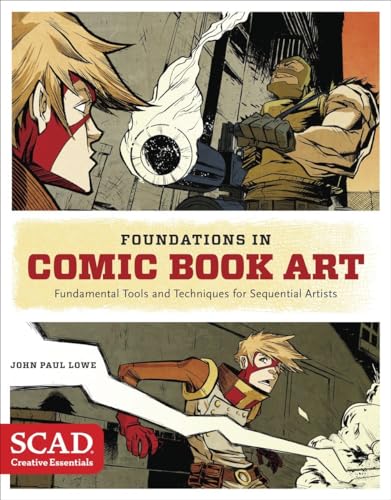 Foundations In Comic Book Art: Scad Creative Essentials (Fundamental Tools And Techniques For Sequential Artists)