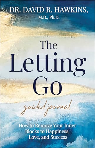 The Letting Go Guided Journal: How To Remove Your Inner Blocks To Happiness, Love, And Success
