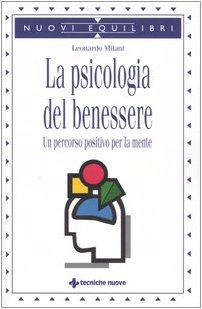 La Psicologia Del Benessere. Un Percorso Positivo Per La Mente