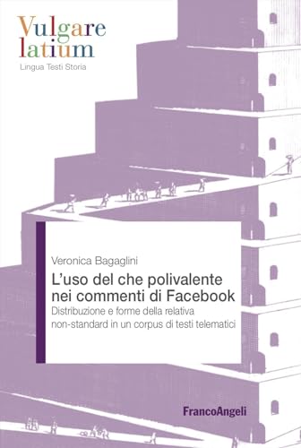 L'Uso Del Che Polivalente Nei Commenti Di Facebook. Distribuzione E Forme Della Relativa Non-Standard In Un Corpus Di Testi Telematici