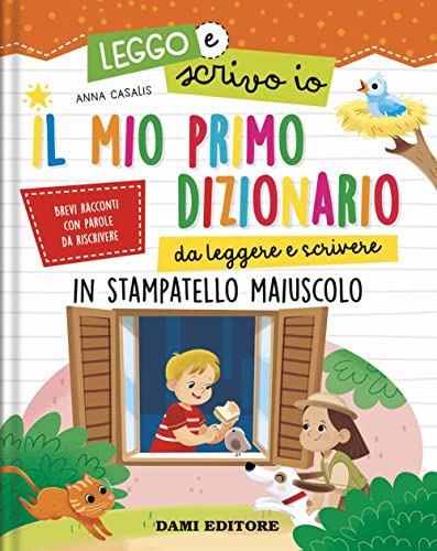 Il Mio Primo Dizionario Da Leggere E Scrivere. In Stampatello Maiuscolo. Leggo E Scrivo Io. Ediz. A Colori