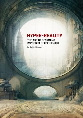 Hyper-Reality: The Art Of Designing Impossible Experiences