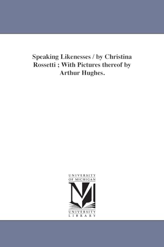 Speaking Likenesses / By Christina Rossetti ; With Pictures Thereof By Arthur Hughes.
