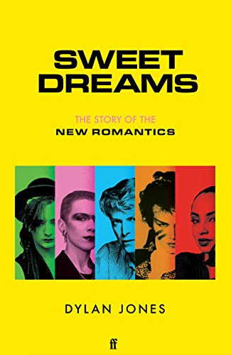 Sweet Dreams: The Story Of The New Romantics: From Club Culture To Style Culture: From Club Culture To Style Culture : The Story Of The New Romantics