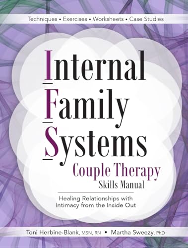 Internal Family Systems Couple Therapy Skills Manual: Healing Relationships With Intimacy From The Inside Out